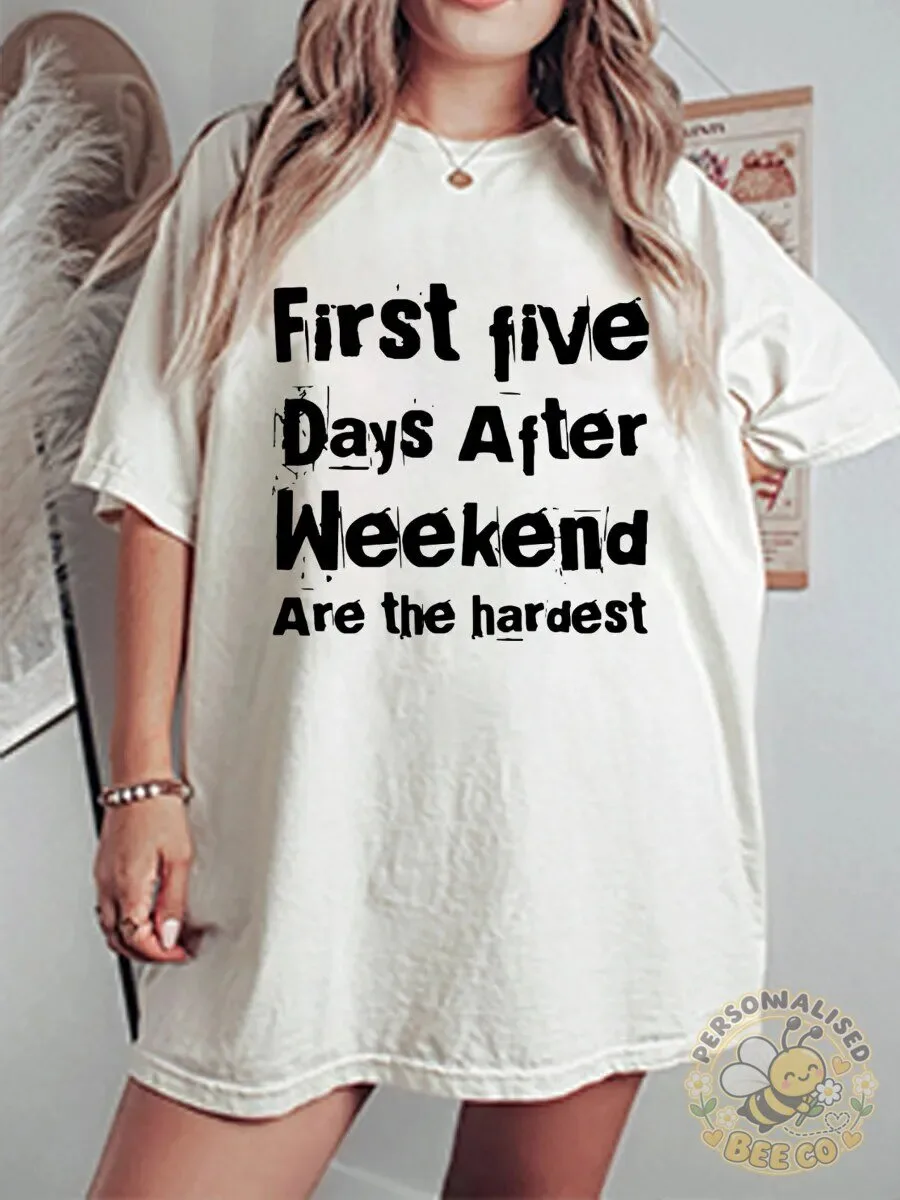 First Five Days After Weekend Are The Hardest Funny Quote T-Shirt